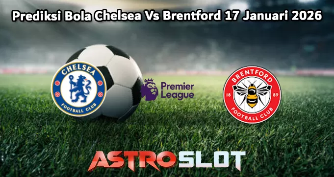 Prediksi Bola Chelsea Vs Brentford 17 Januari 2026