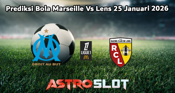 Prediksi Bola Marseille Vs Lens 25 Januari 2026