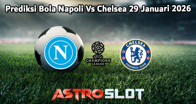 Prediksi Bola Napoli Vs Chelsea 29 Januari 2026