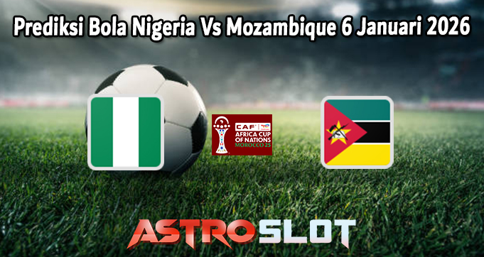 Prediksi Bola Nigeria Vs Mozambique 6 Januari 2026