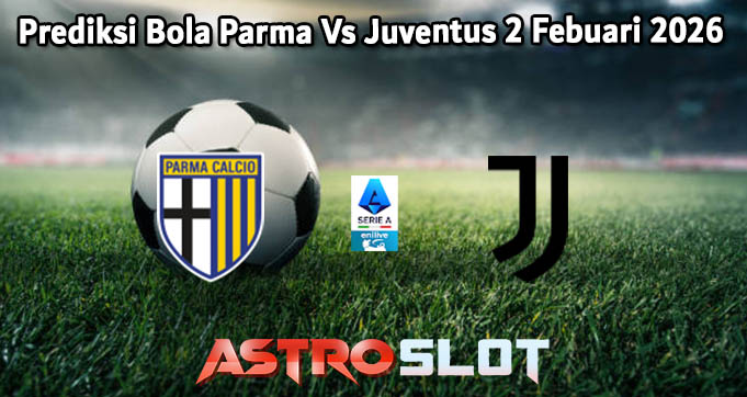Prediksi Bola Parma Vs Juventus 2 Febuari 2026