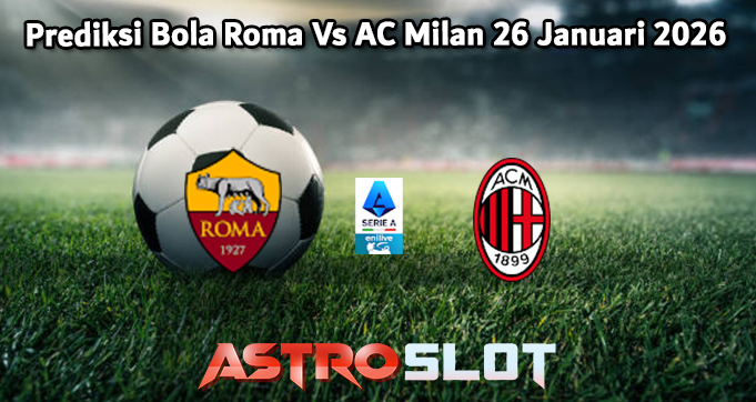 Prediksi Bola Roma Vs AC Milan 26 Januari 2026