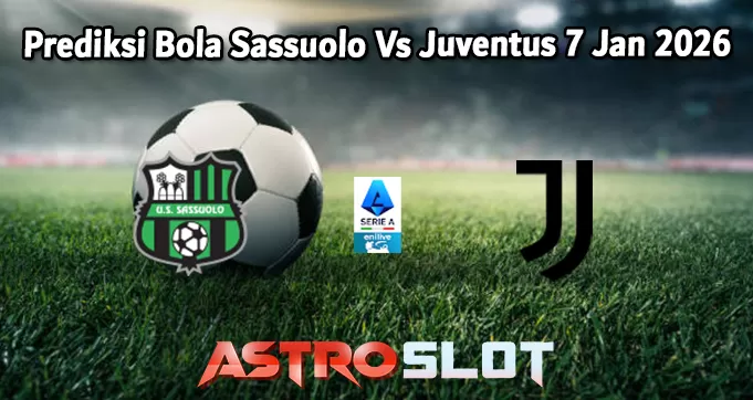 Prediksi Bola Sassuolo Vs Juventus 7 Jan 2026