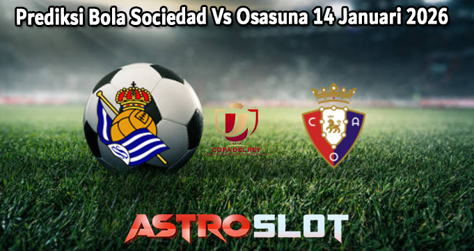 Prediksi Bola Sociedad Vs Osasuna 14 Januari 2026