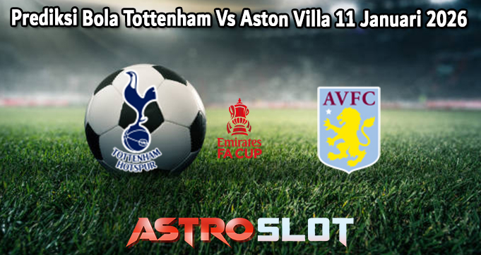 Prediksi Bola Tottenham Vs Aston Villa 11 Januari 2026