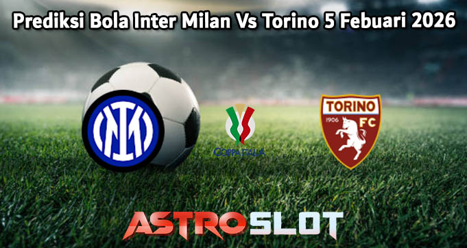 Prediksi Bola Inter Milan Vs Torino 5 Febuari 2026