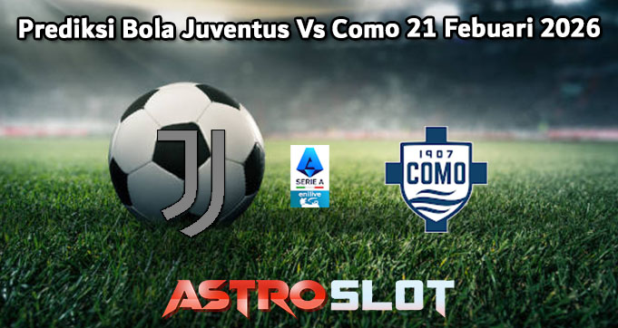 Prediksi Bola Juventus Vs Como 21 Febuari 2026