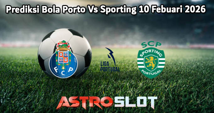 Prediksi Bola Porto Vs Sporting 10 Febuari 2026