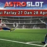 Prediksi Parlay Terbaik 27 Dan 28 April 2024