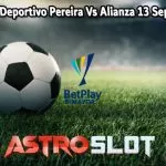 Prediksi Bola Deportivo Pereira Vs Alianza 13 September 2024